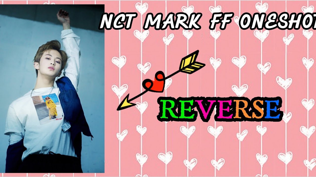 NCT MARK Oneshot ff Reverse