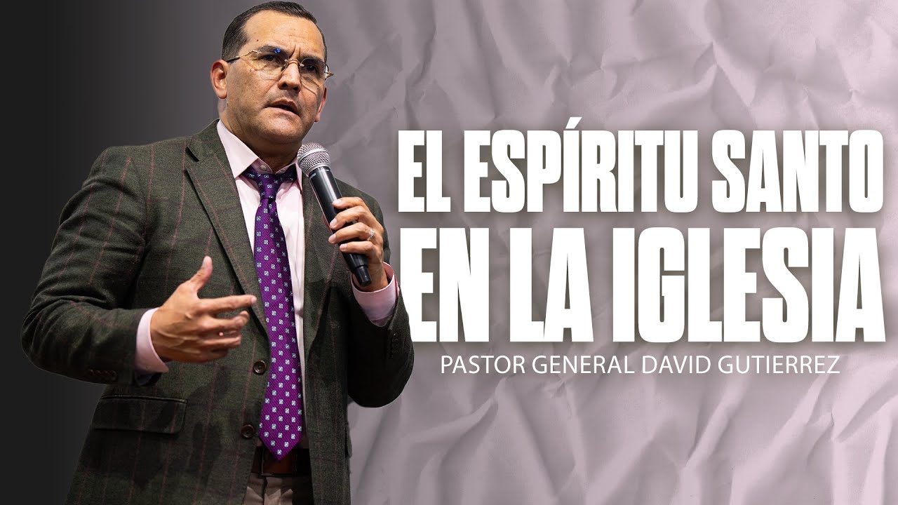 El Espíritu Santo En La Iglesia || Pastor General David Gutierrez