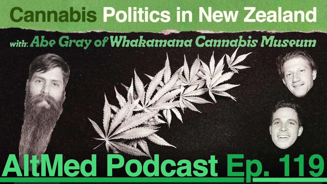 Cannabis Politics in NZ : Abe Gray, Founder of Whakamana Cannabis Museum (AltMed Ep.119)