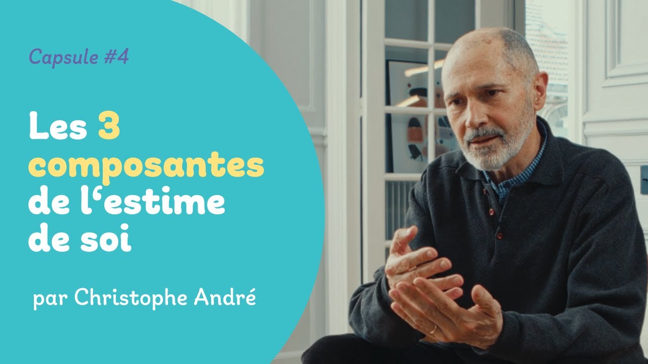 Les 3 composantes de l'estime de soi | Christophe André
