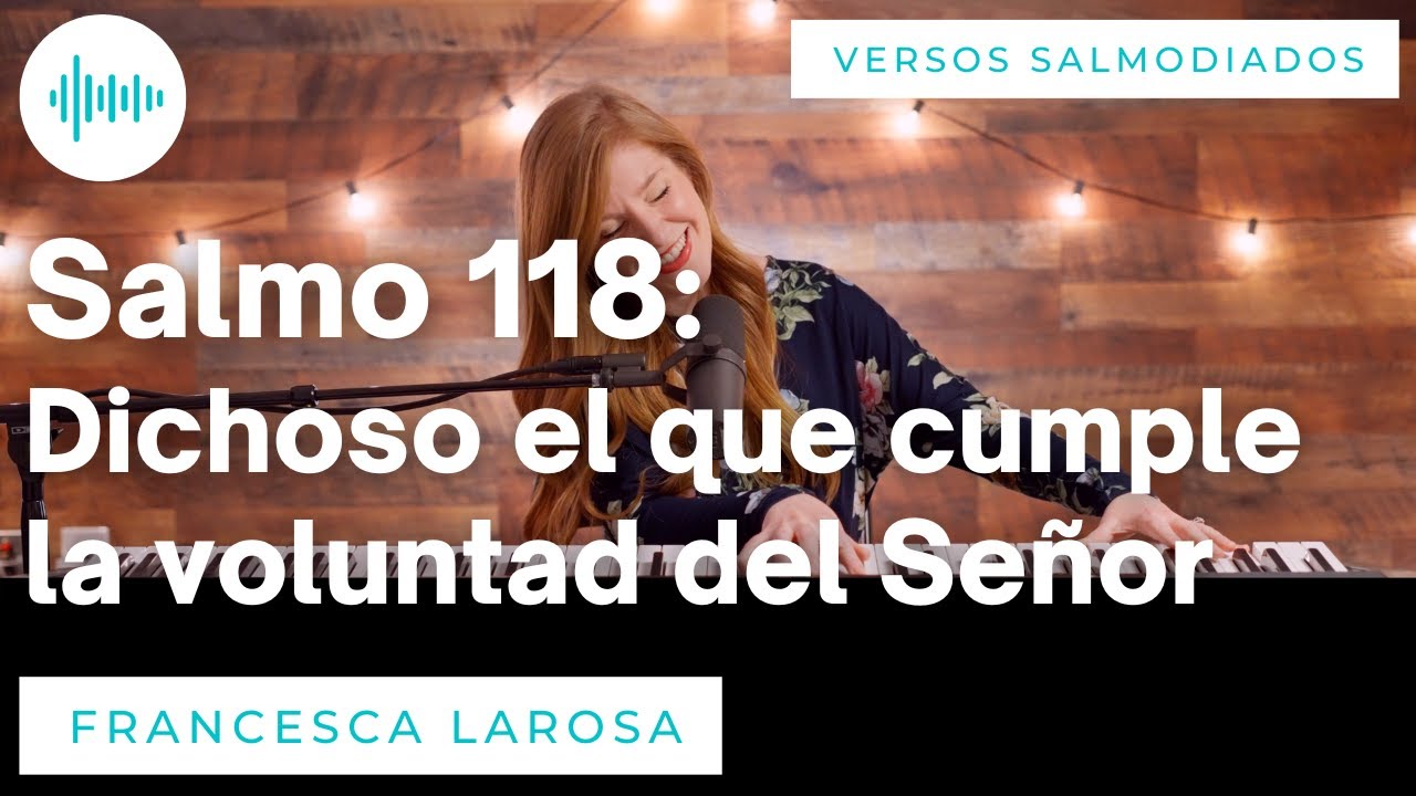 Salmo 118 - Dichoso el que cumple la voluntad del Señor - Francesca LaRosa (versos salmodiados)