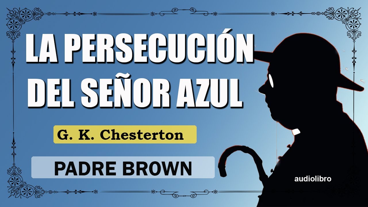 LA PERSECUCION DEL SEÑOR AZUL - PADRE BROWN - CHESTERTON