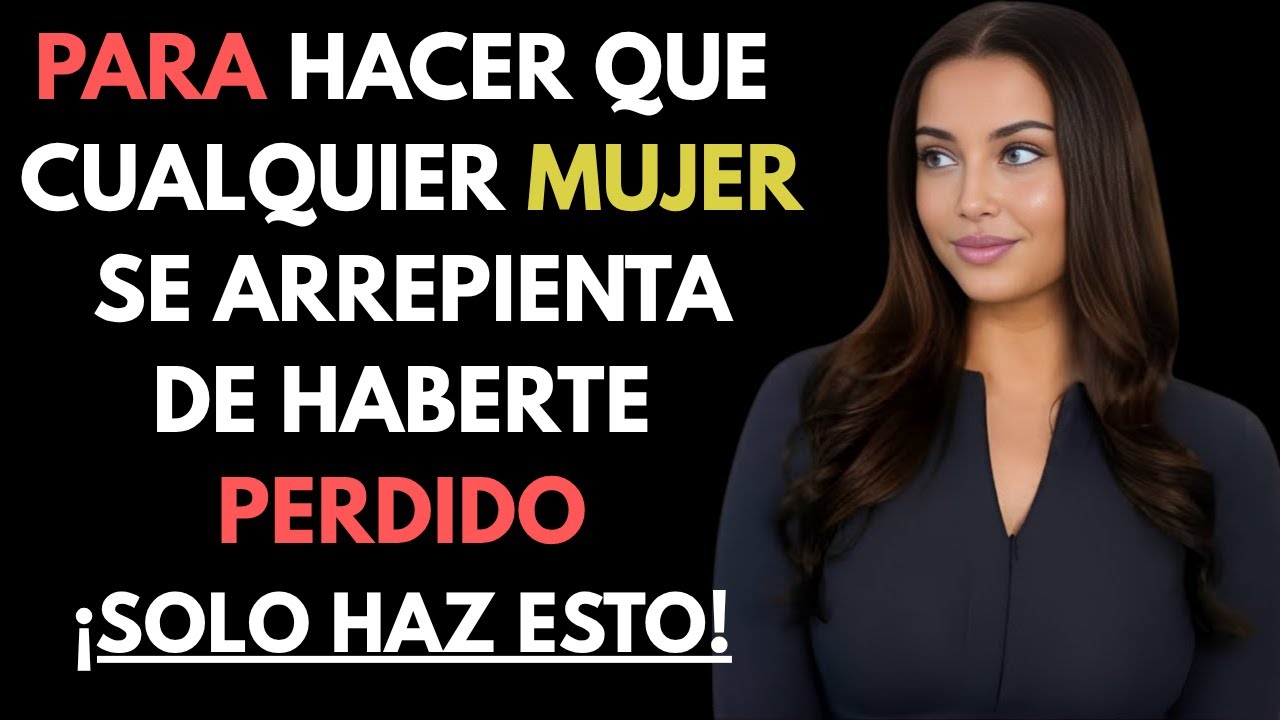 C&Oacute;MO HACER QUE UNA MUJER SE ARREPIENTE DE HABERTE PERDIDO