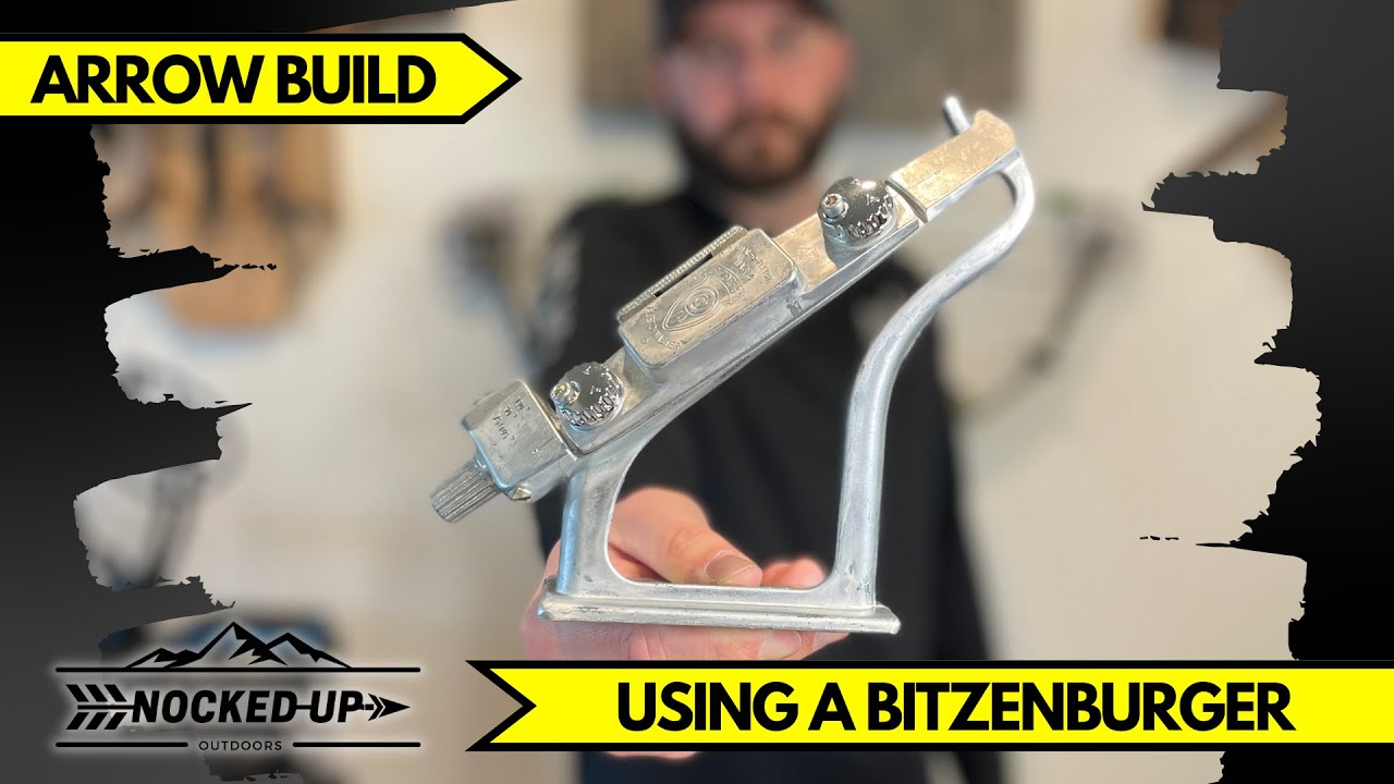 How-To Use a Bitzenburger and Build Arrows