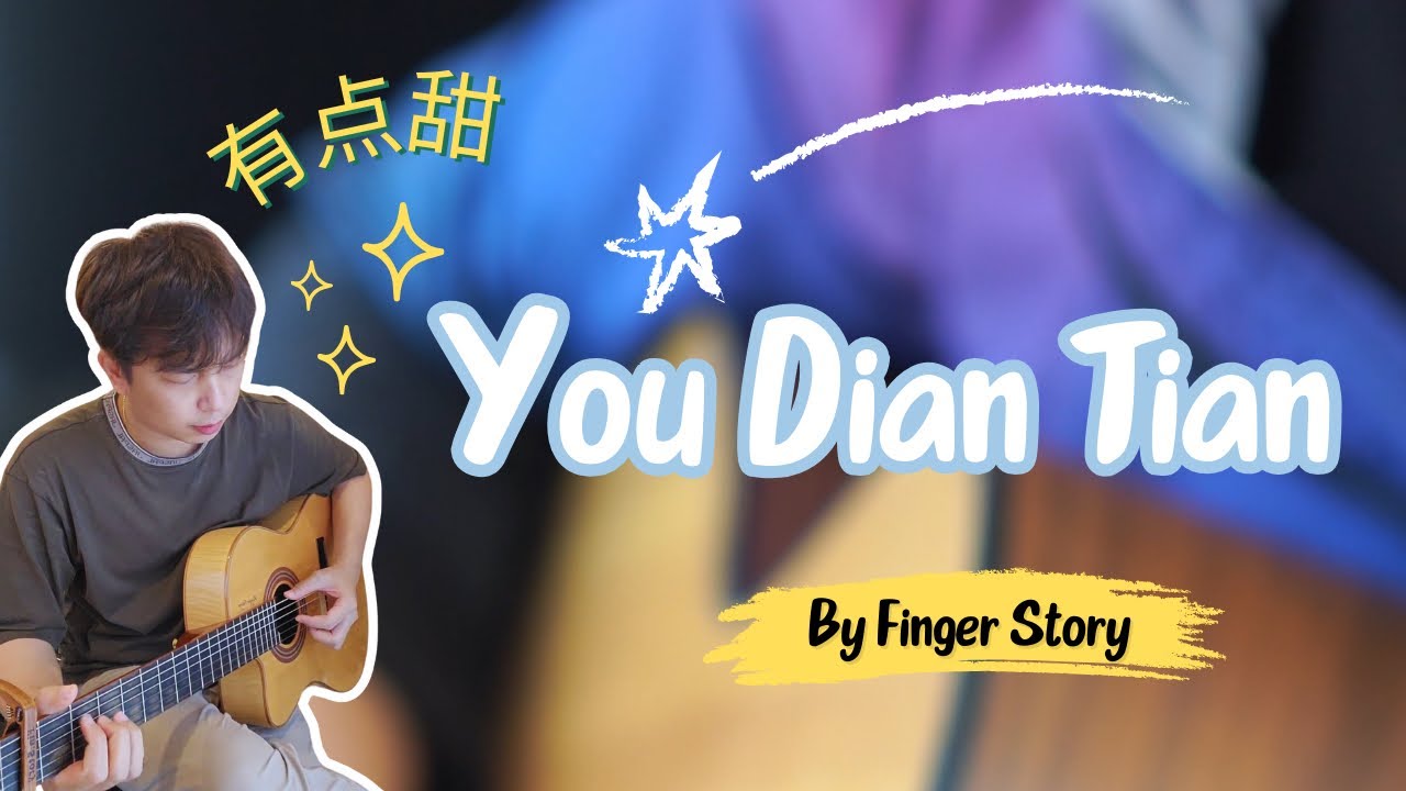 You dian tian ( 有点甜 ) FingerStyle : [By FingerStory]