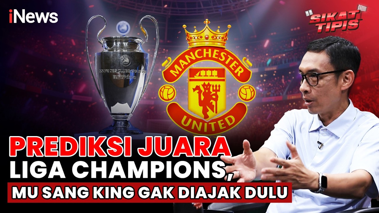 Prediksi Juara Liga Champions, MU Sang King Gak Diajak Dulu | Sikat Tipis