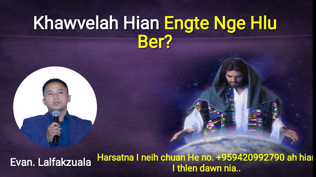 Khawvelah hian engte nge hlu ber? ‖ Evan. Lalfakzuala sermon thar
