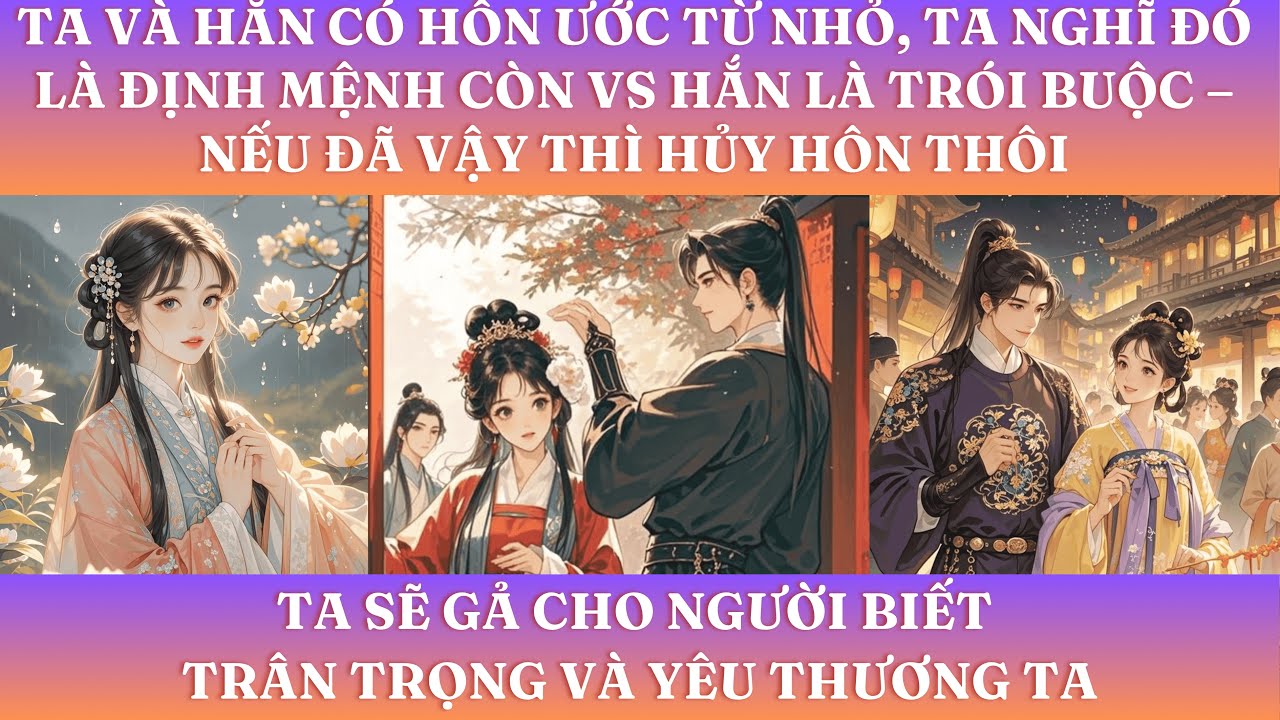TA VÀ HẮN CÓ HÔN ƯỚC TỪ NHỎ, TA NGHĨ ĐÓ LÀ ĐỊNH MỆNH CÒN VS HẮN LÀ TRÓI BUỘC–NẾU ĐÃ VẬY THÌ HỦY HÔN