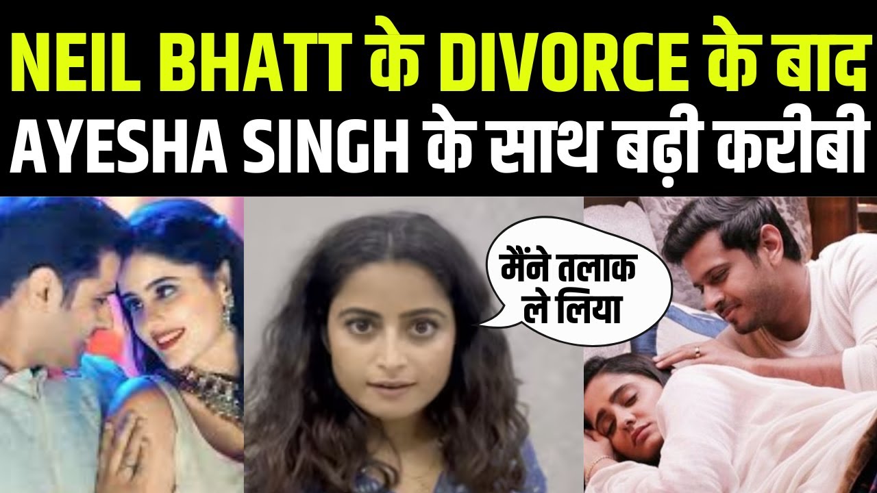 Neil Bhatt के तलाक के बाद Ayesha Singh के आए करीब | Aishwarya Sharma | Mannat | Adnan Khan