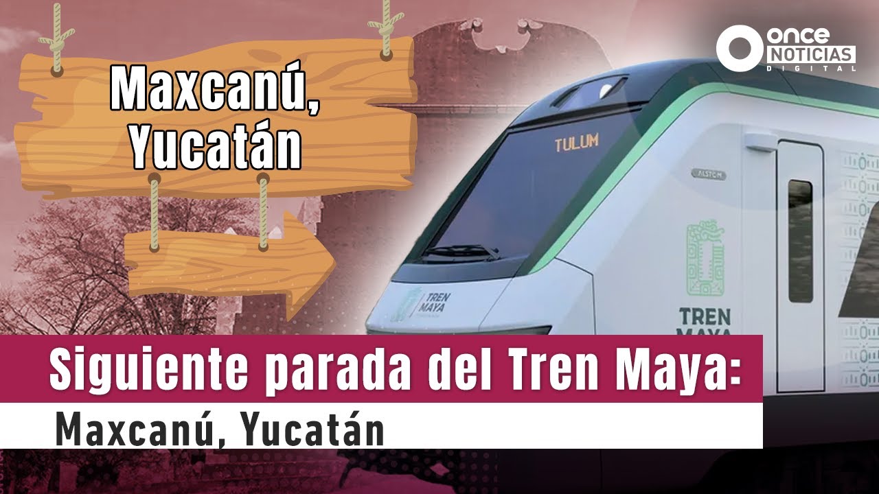 Siguiente parada del Tren Maya: Maxcanú, Yucatán