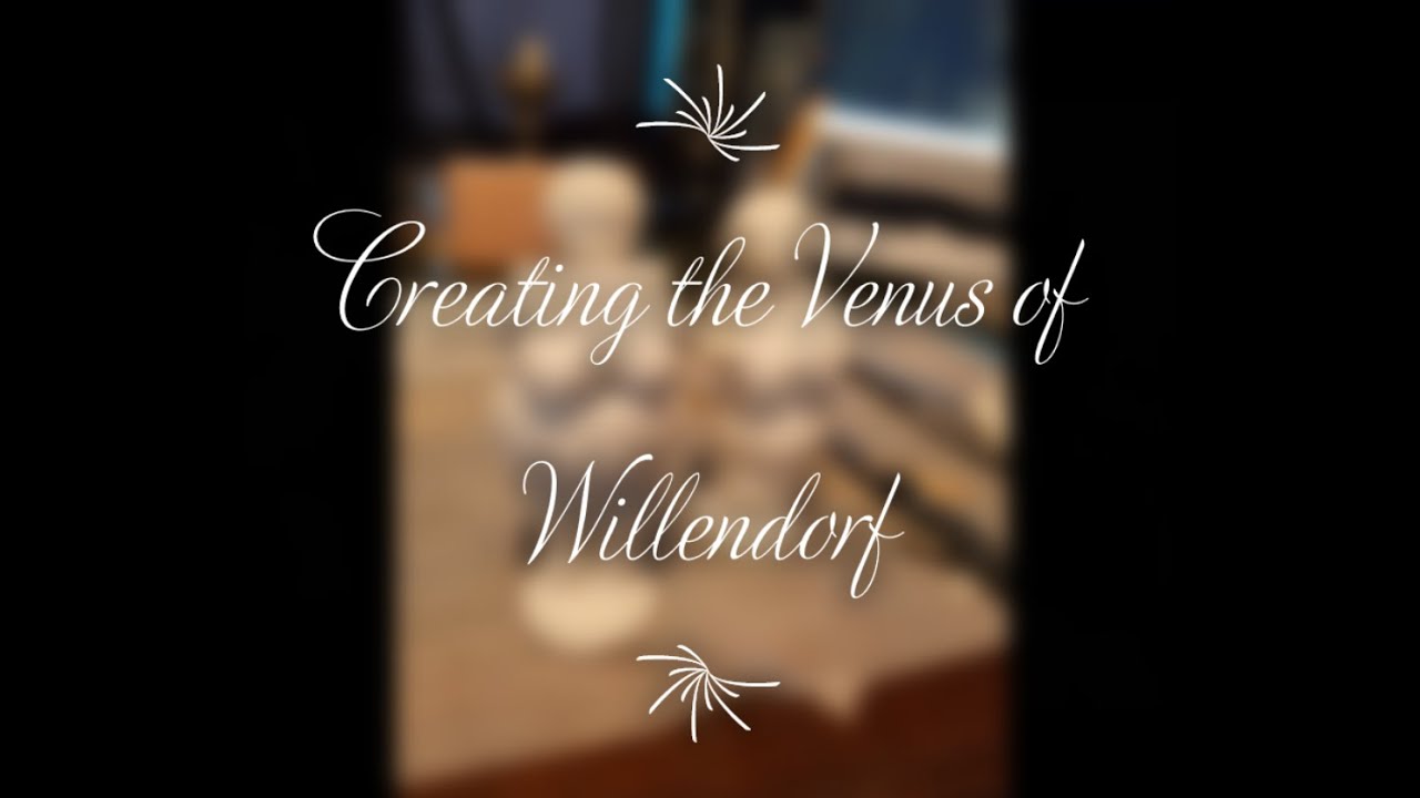 Creating the Venus of Willendorf