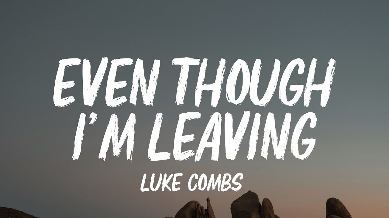 Luke Combs - Even Though I'm Leaving (Lyrics)