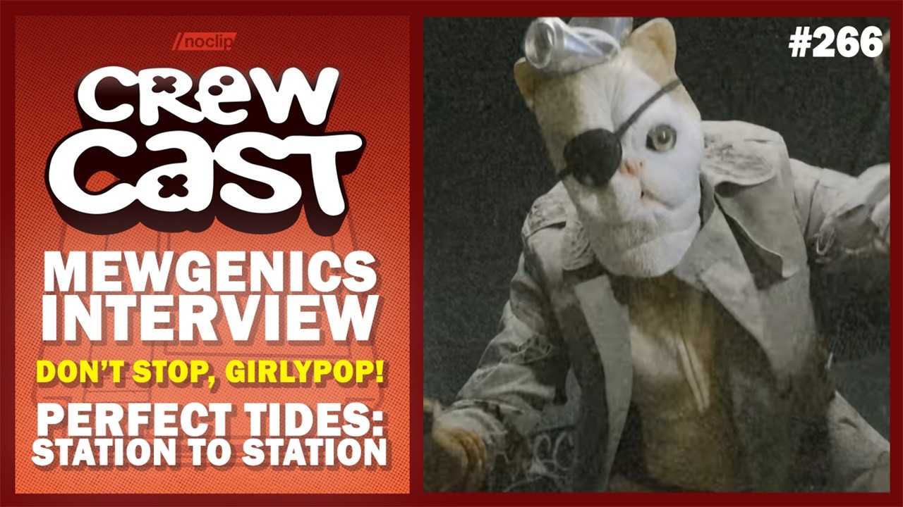 Mewgenics Interview, Don't Stop, Girlypop!, Perfect Tides: Station to Station | Noclip Crewcast #266