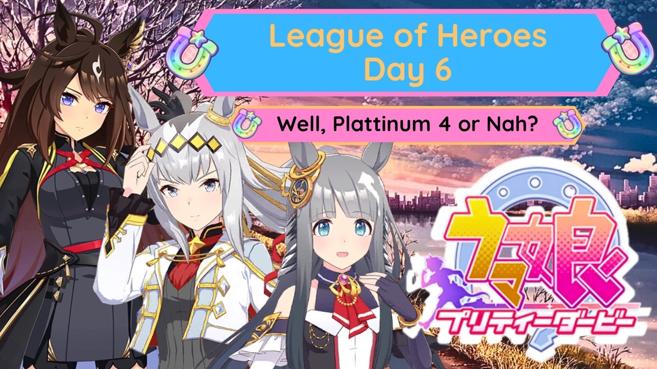 Moment of Truth, Plat 4 or Nah???| League of Heroes Day 6 | Uma Musume