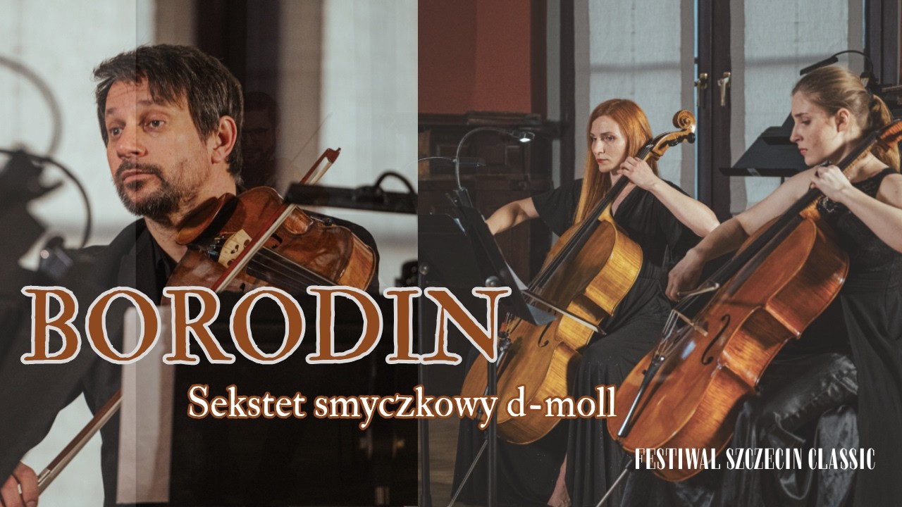 Alexander Borodin – Sekstet smyczkowy d-moll | Szczecin Classic 2024