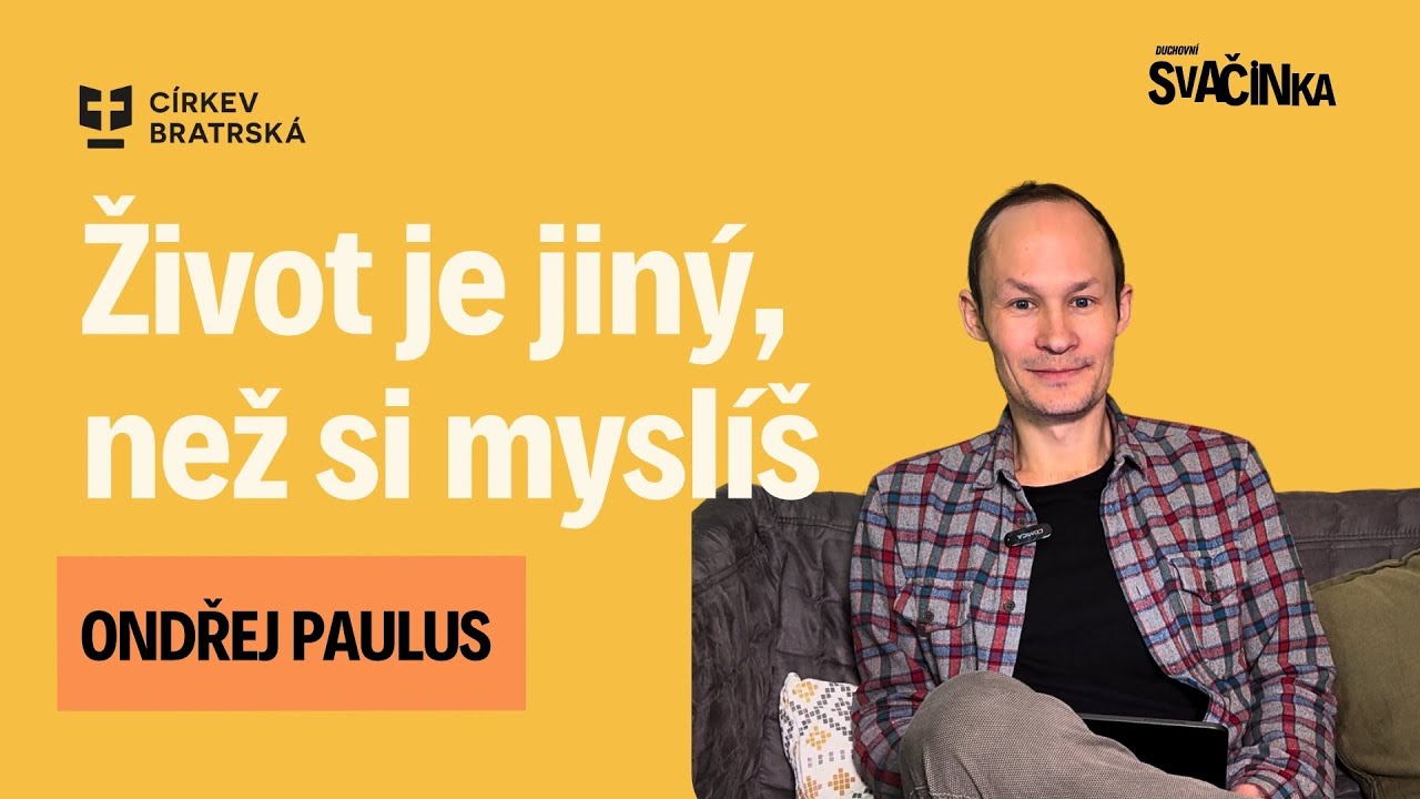 Život je jiný, než si myslíš | Ondřej Paulus | Duchovní svačinka 