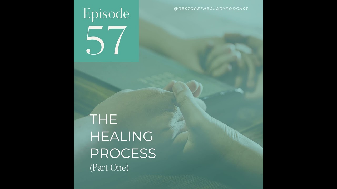 Episode 57 - The Healing Process: Part 1