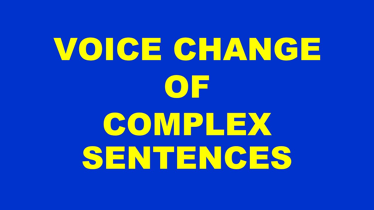VOICE CHANGE OF COMPLEX SENTENCES