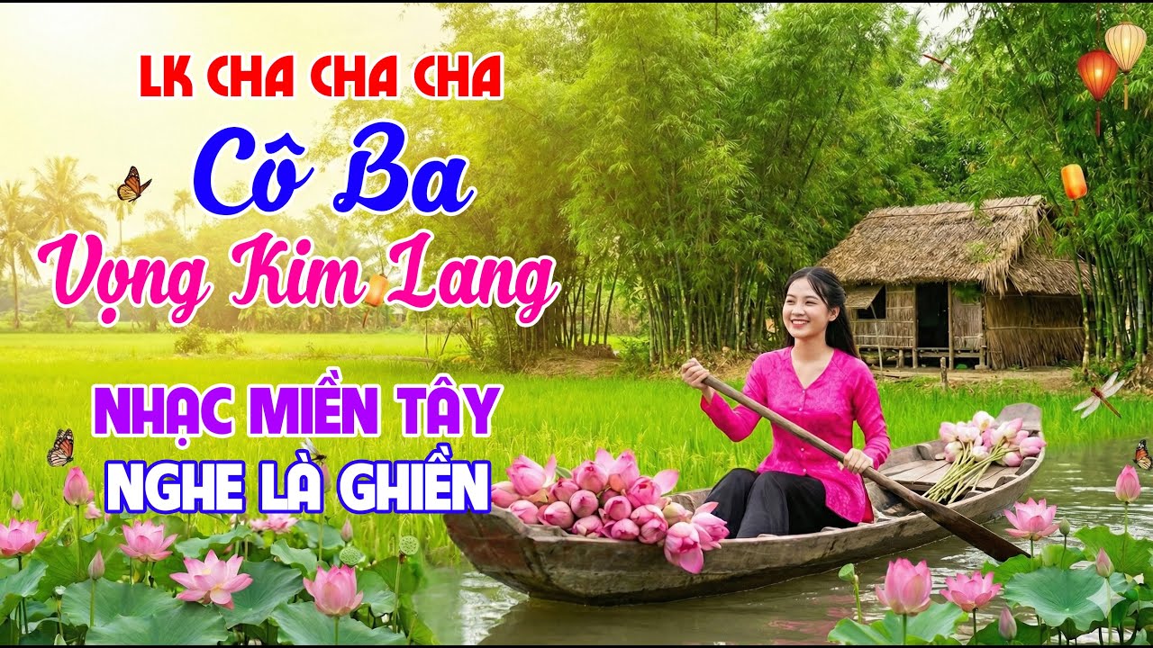 Cô Ba, Vọng Kim Lang, LK Bolero Cha Cha Toàn Bài Hay, Phối Mới Cực Chuẩn, Nghe Thử Nghiện Luôn
