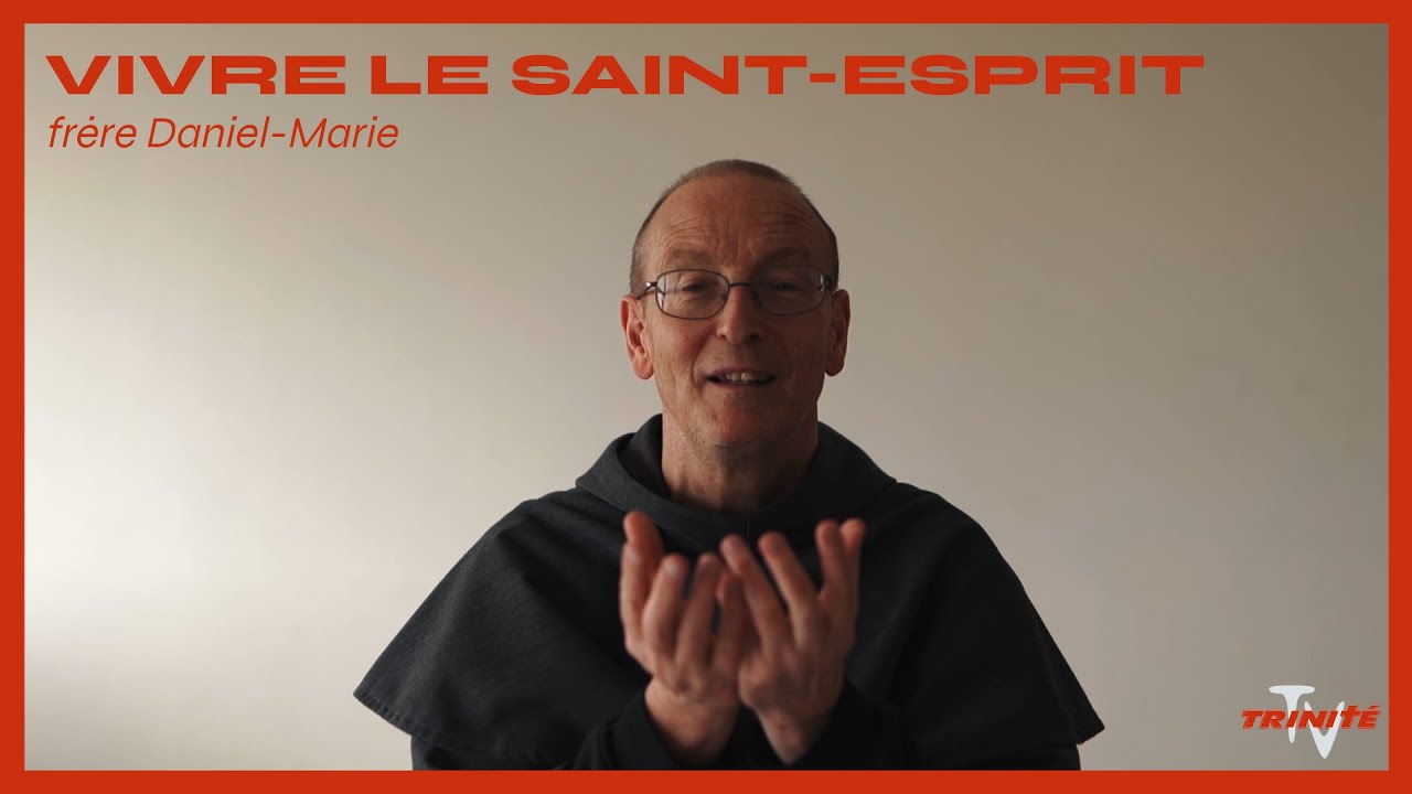 VIVRE AVEC LE SAINT-ESPRIT - frère Daniel-Marie_ [témoignage]