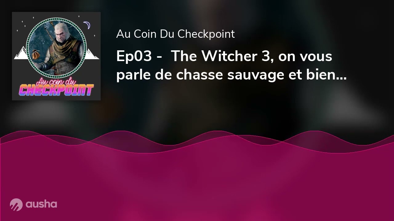 Ep03 -  The Witcher 3, on vous parle de chasse sauvage et bien plus!