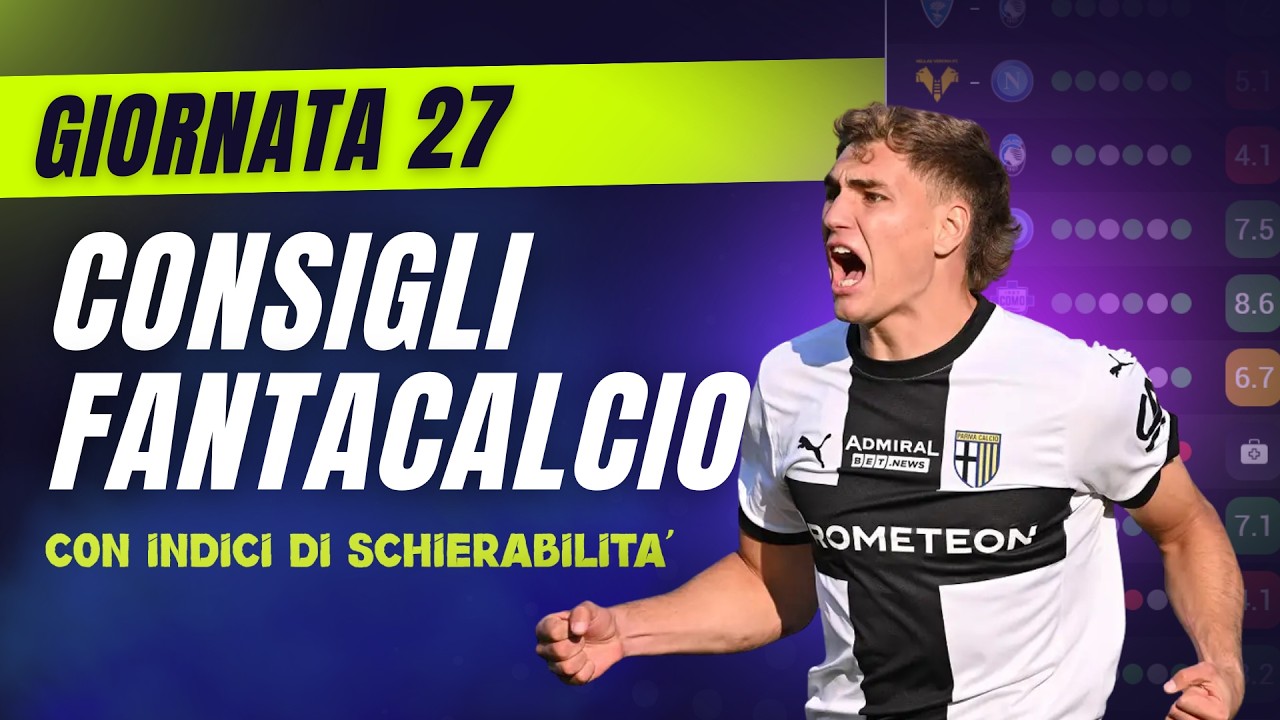CONSIGLI FANTACALCIO 27^ Giornata Serie A | Con Indici di Schierabilit&agrave;!
