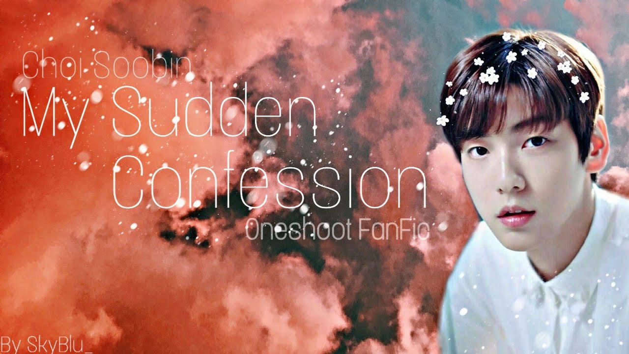 My Sudden Confession—°Soobin°Short Oneshot FanFic | FF