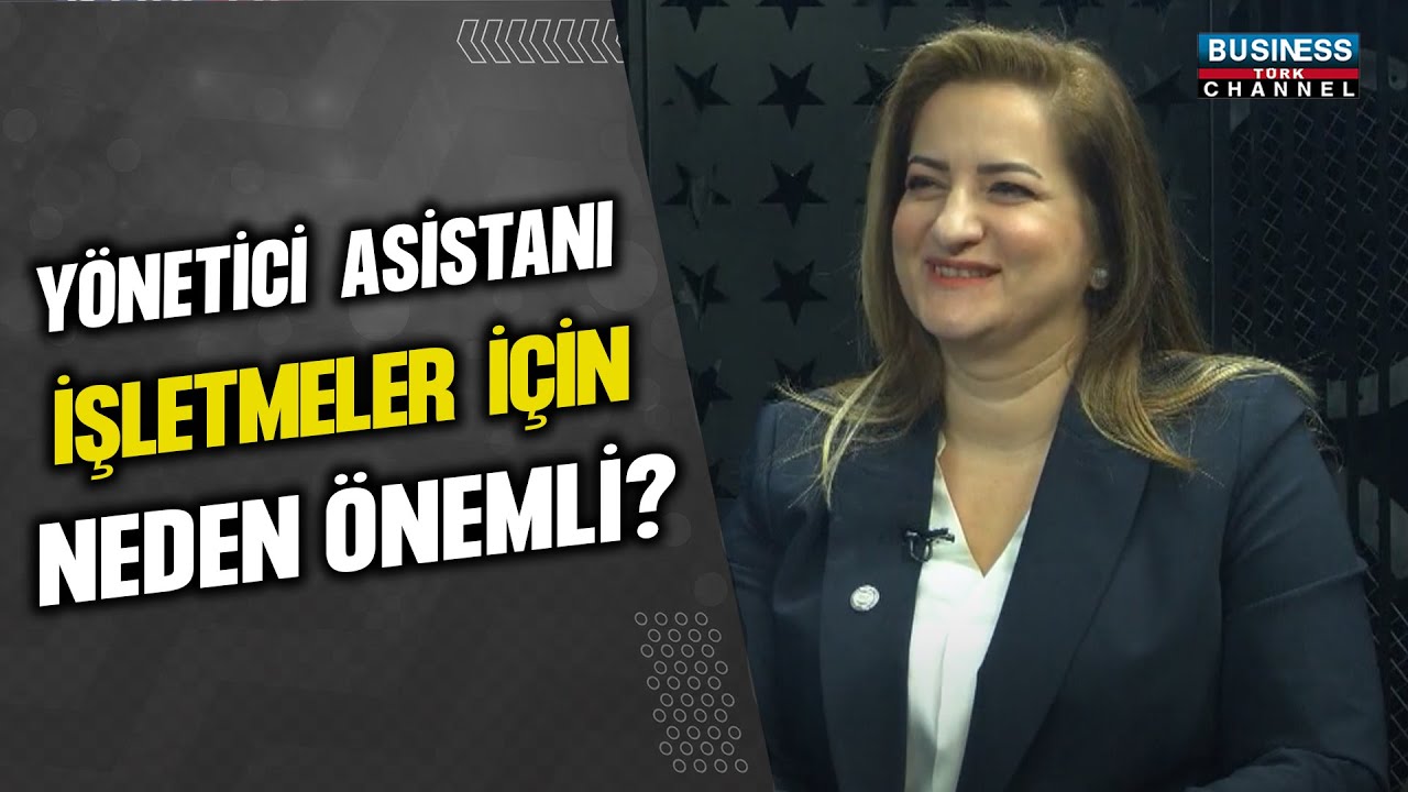 YÖNETİCİ ASİSTANI İŞLETMELER İÇİN NEDEN ÖNEMLİ ? ELİF GAYE YEŞİLHATAY SEZGİN ANLATIYOR...