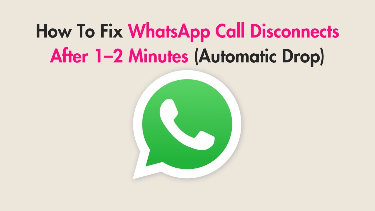 How To Fix WhatsApp Call Disconnects After 1&ndash;2 Minutes (Automatic Drop)
