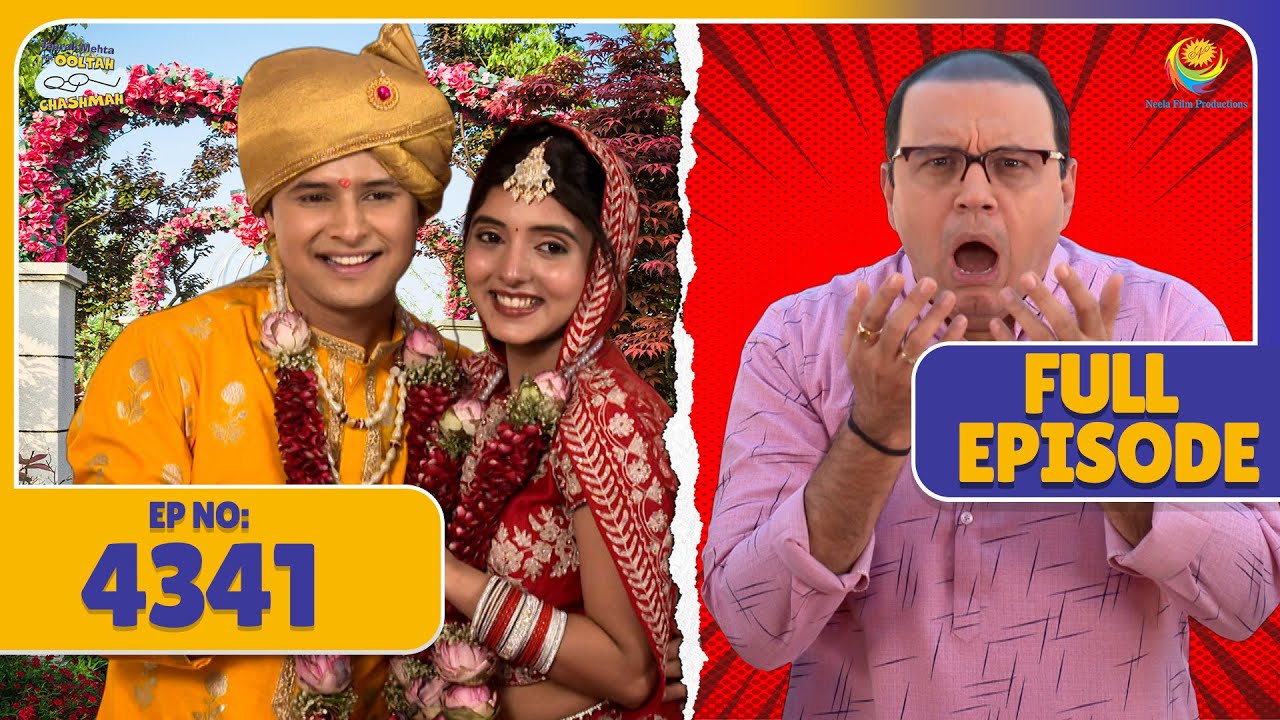FULL EPISODE! 4341 -  Sonu Aur Tapu Ne Kiya Bhag Ke Shadi! | Taarak Mehta Ka Ooltah Chashmah