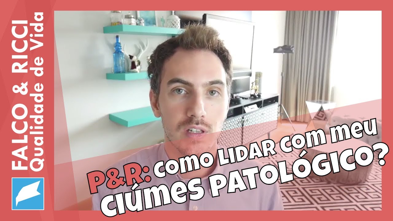 Como lidar com meu ciúmes patológico?
