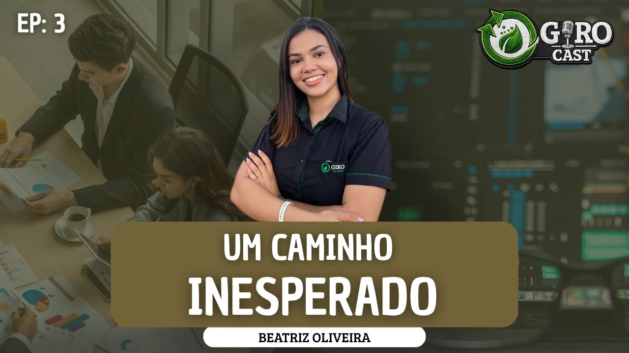 GIROCAST #03 — UM CAMINHO INESPERADO | com Beatriz Oliveira
