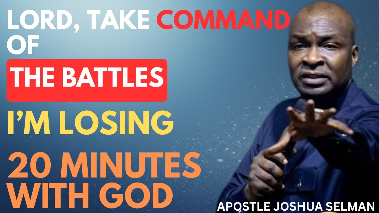 LORD, TAKE COMMAND OF THE BATTLES I'M LOSING | APOSTLE JOSHUA SELMAN