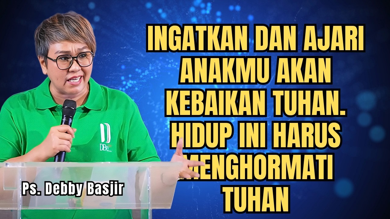 INGATKAN DAN AJARI ANAKMU AKAN KEBAIKAN TUHAN - PS DEBBY BASJIR - EVANGELKUM