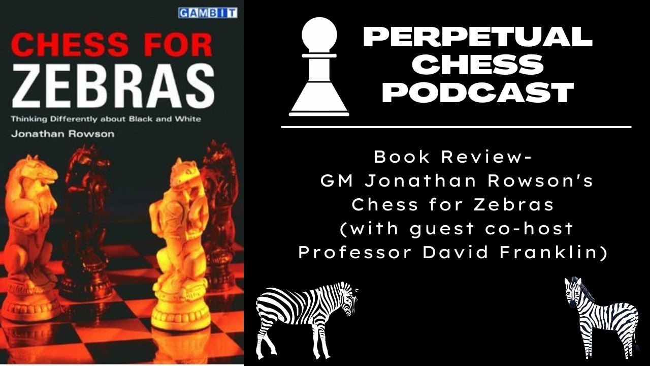 Chess For Zebras Book Review and Discussion-Rowson's Chess Improvement Classic (with David Franklin)