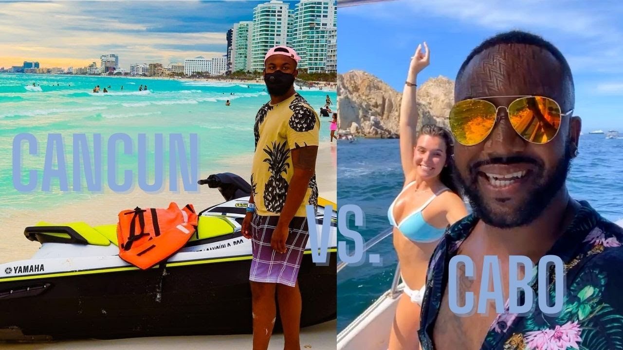 Cancun Vs. Cabo: Which one is better?
