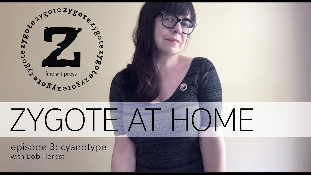 ZYGOTE AT HOME - Episode 3 - Cyanotype with Bob Herbst