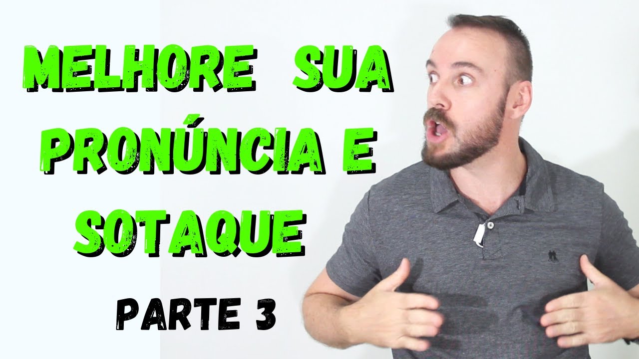 MELHORE SUA PRONÚNCIA E SOTAQUE NO INGLÊS AGORA! Dicas de Pronúncia - Parte 3