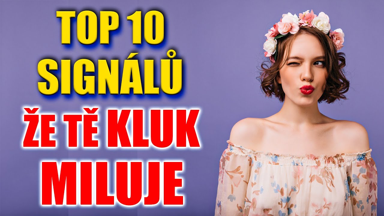 TOP 10 SIGNÁLŮ O KTERÝCH JSI NEVĚDĚLA! JAK POZNAT, ŽE TĚ KLUK MILUJE