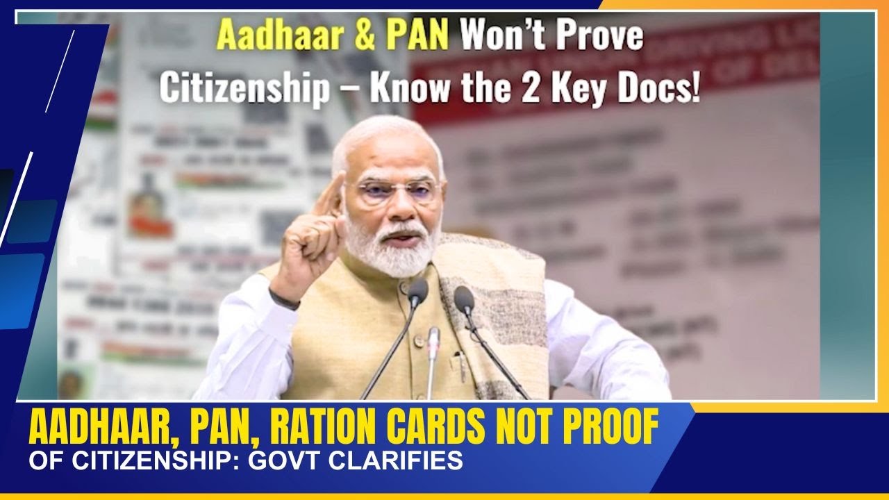 AADHAAR, PAN, RATION CARDS NOT PROOF OF CITIZENSHIP: GOVT CLARIFIES | 14 JUNE 2025