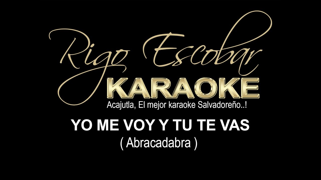 KARAOKE ABRACADABRA - YO ME VOY Y TU TE VAS (RIGO).avi