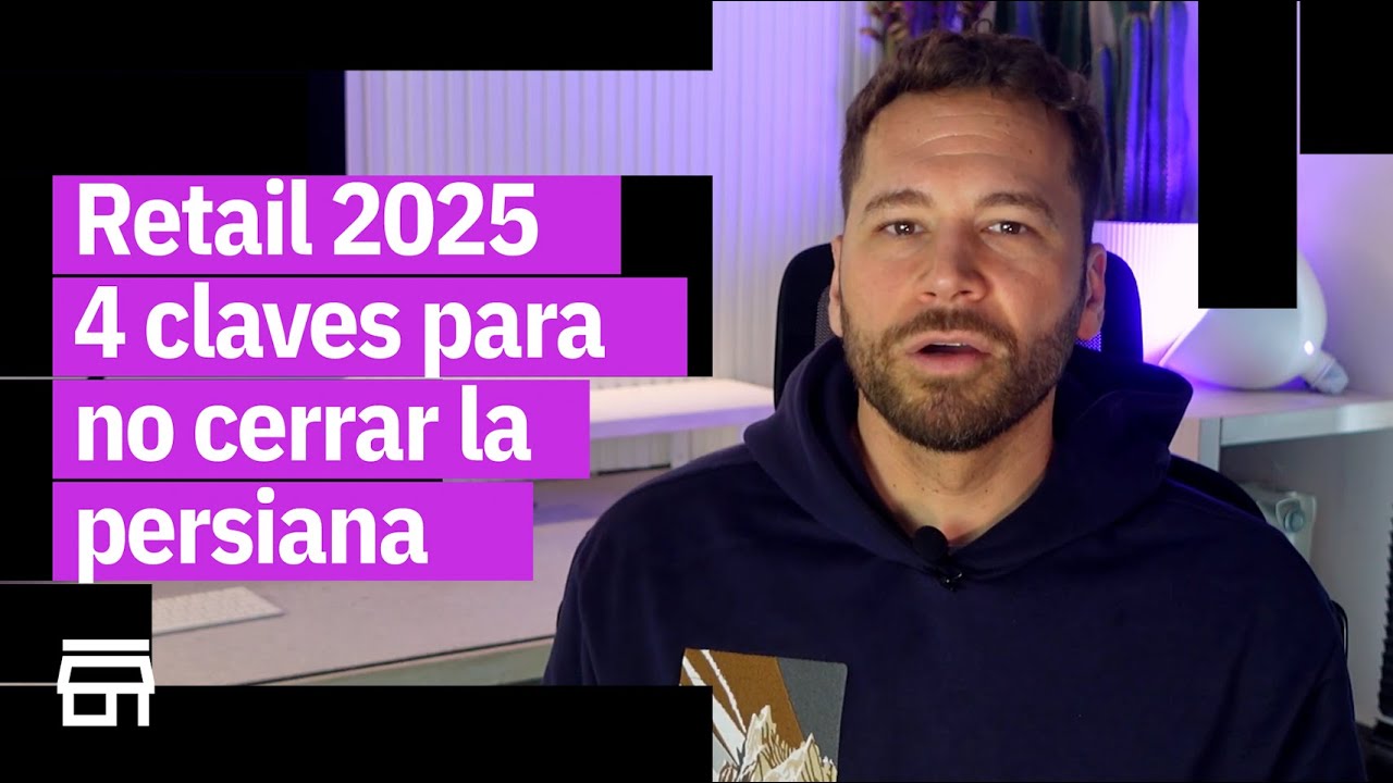 Retail en 2025: 4 claves para no cerrar la persiana