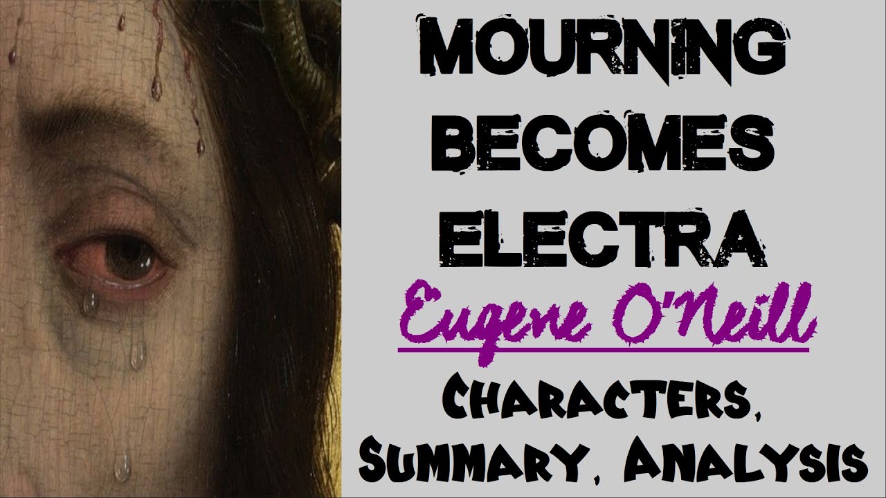 Mourning Becomes Electra by Eugene O’Neill | Characters, Summary, Analysis