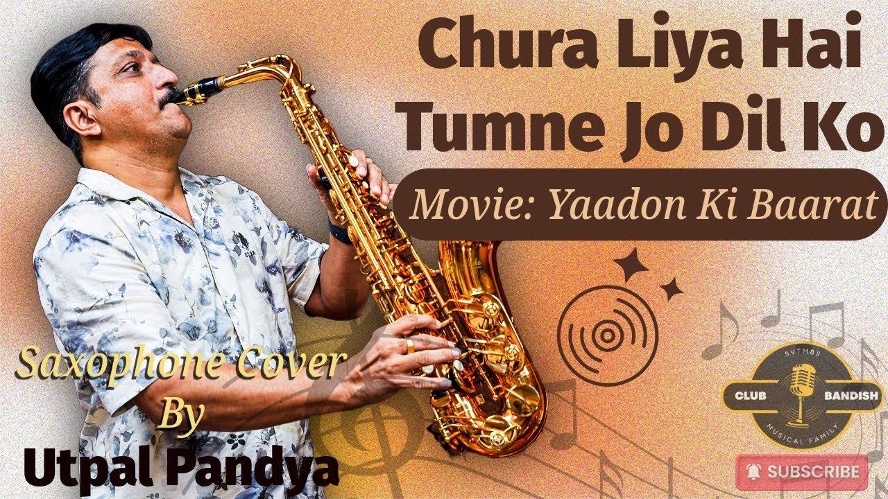 Chura Liya Hai Tumne Jo Dil Ko | Yaadon Ki Baarat | Saxophone Cover | Utpal Pandya