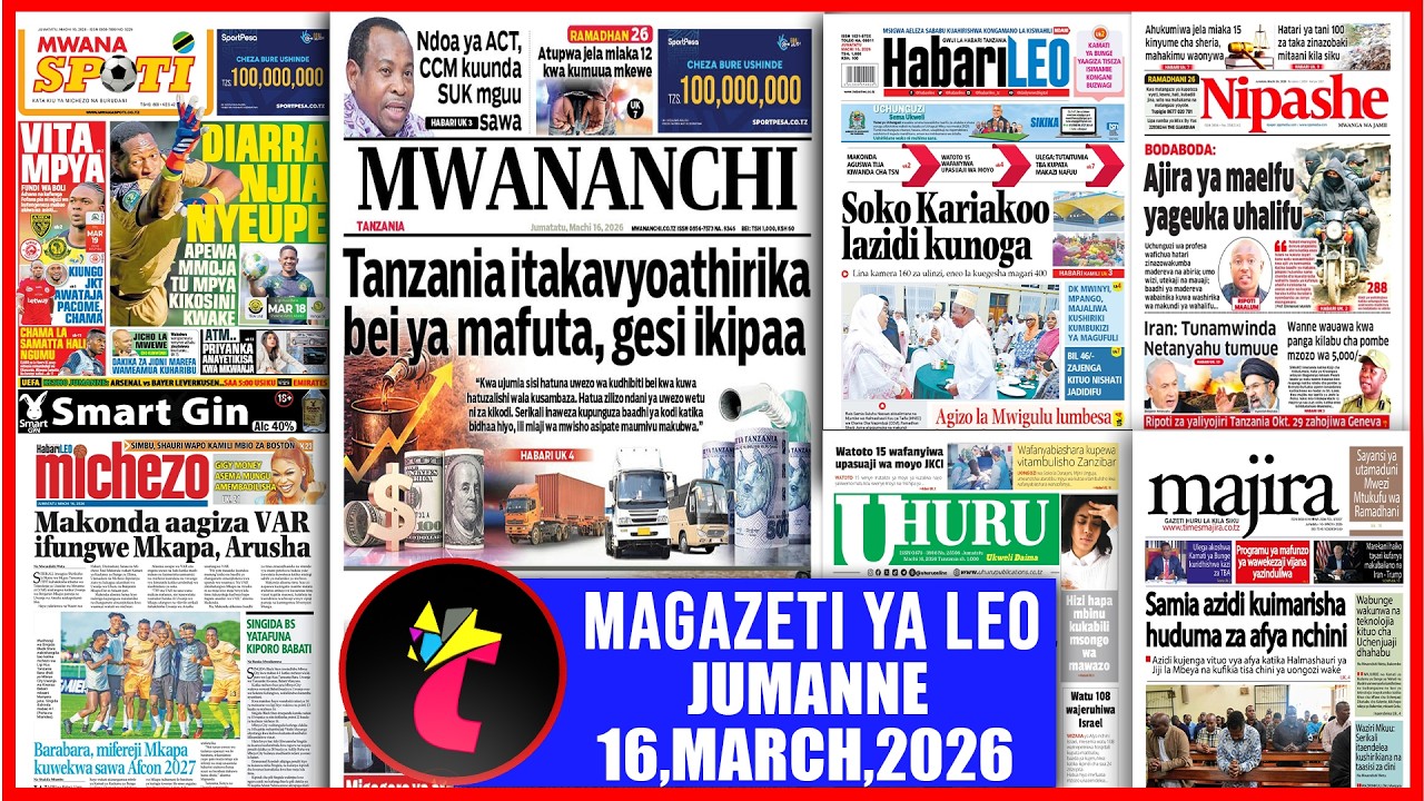 Magazeti ya leo 16/03/26,TANZANIA ITAKAVYO ATHRIKA BEI MAFUTA,GESI VIKIPANDA,DIARRA NJIA NYEUPE,MA..