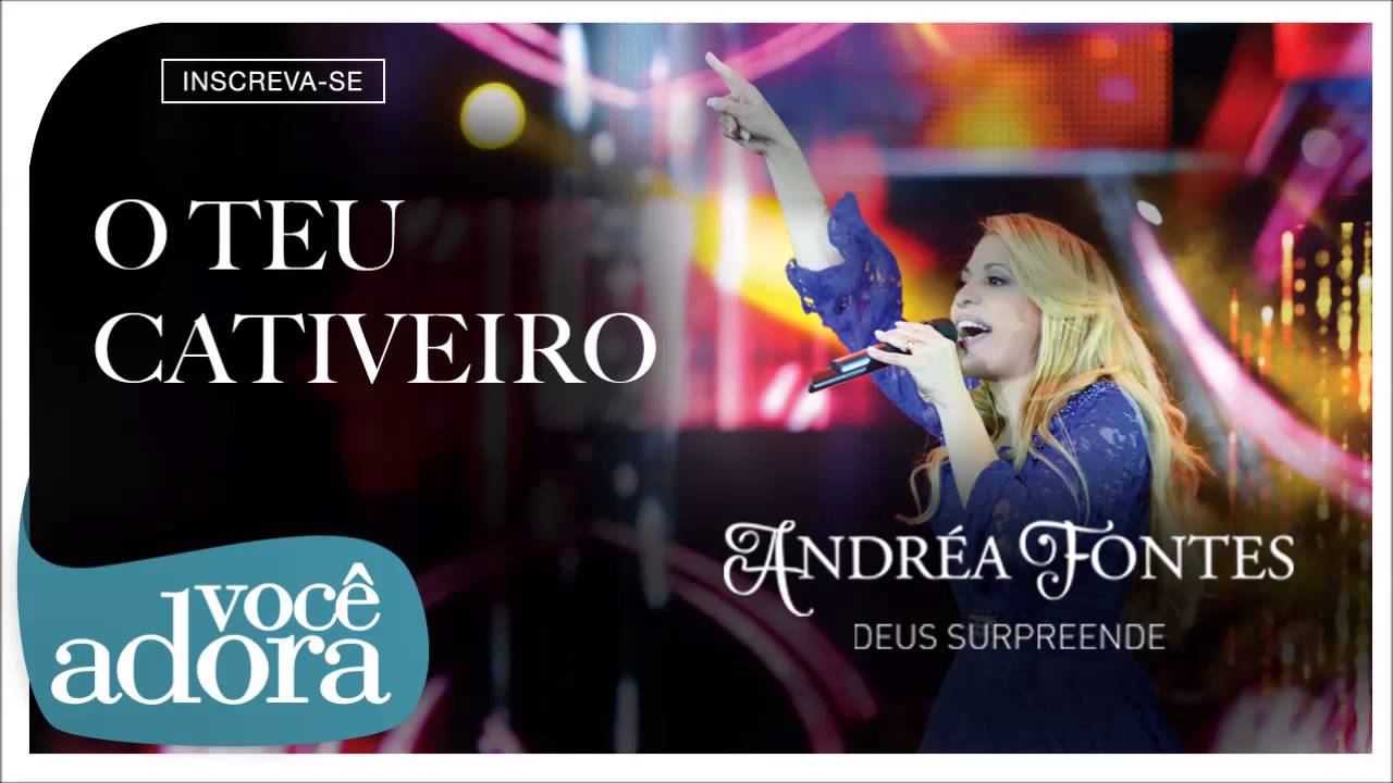 Andr&eacute;a Fontes - O Teu Cativeiro (Deus Surpreende) [&Aacute;udio Oficial]