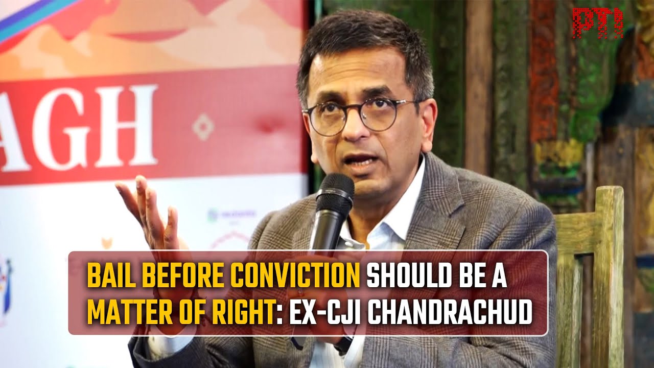Bail before conviction should be a matter of right: Former Chief Justice of India D Y Chandrachud