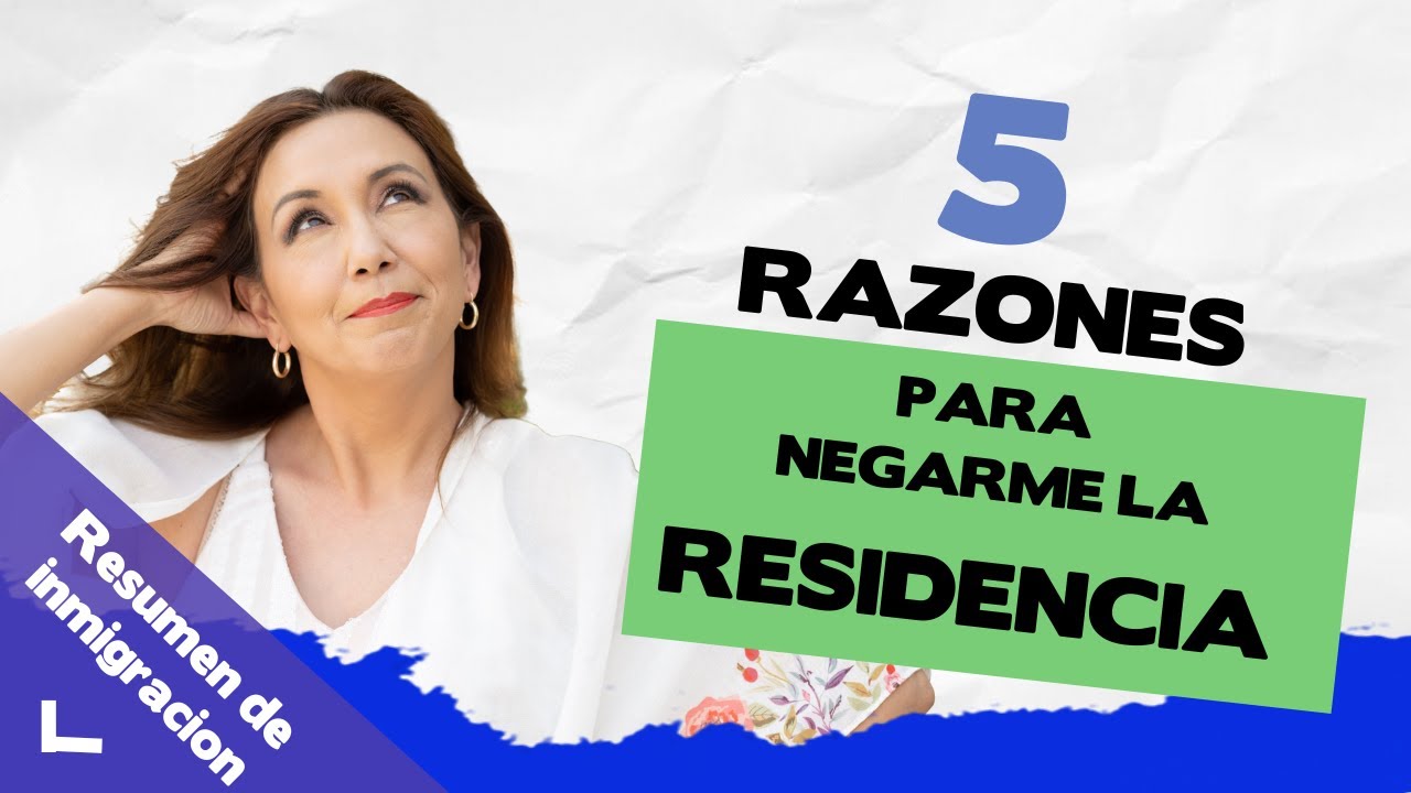 5 RAZONES PARA NEGARME LA RESIDENCIA ¿Por que me pueden negar la residencia - Inmigrando con Kathia