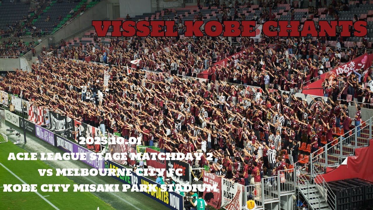 2025.10.01 ACLE League Stage Matchday 2 Vissel Kobe vs Melbourne City Vissel Kobe Chants ヴィッセルチャント集