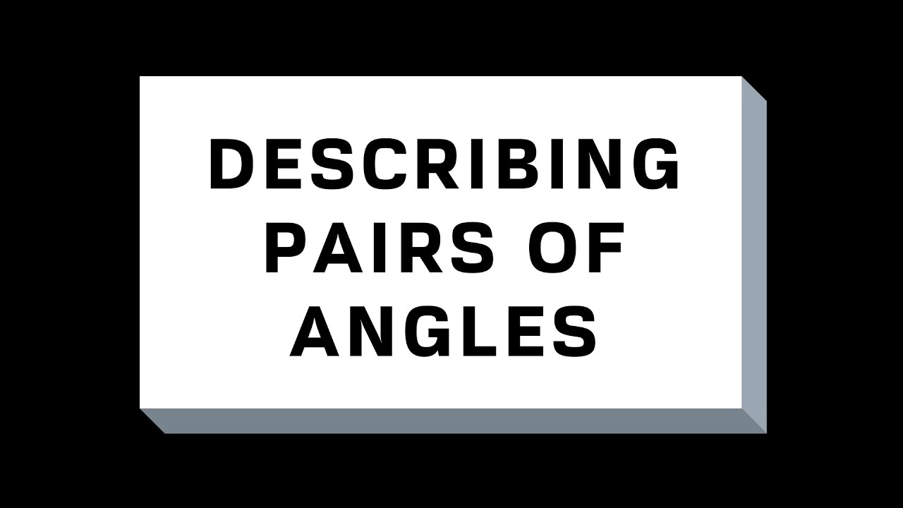1.6 DESCRIBING PAIRS OF ANGLES
